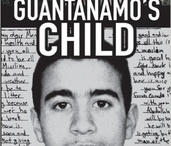 GUANTANAMO’S CHILD: THE UNTOLD STORY OF OMAR KHADR